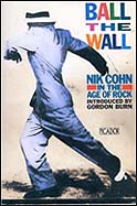 Ball The Wall: Nik Cohn In The Age Of Rock