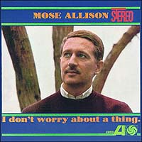 Mose Allison, "I Don't Worry About A Thing"